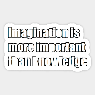 imagination is more important than knowledge Sticker